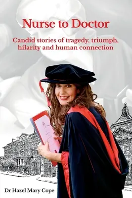De enfermera a médico: Historias sinceras de tragedia, triunfo, hilaridad y conexión humana - Nurse to Doctor: Candid stories of tragedy, triumph, hilarity and human connection