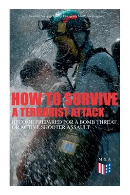 Cómo sobrevivir a un ataque terrorista - Prepárese para una amenaza de bomba o un asalto con tirador activo: sálvese a sí mismo y salve la vida de los demás - Aprenda a - How to Survive a Terrorist Attack - Become Prepared for a Bomb Threat or Active Shooter Assault: Save Yourself and the Lives of Others - Learn How to