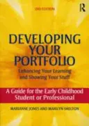 El desarrollo de su carpeta de trabajos - Cómo mejorar su aprendizaje y mostrar lo que sabe hacer: Guía para estudiantes y profesionales de la primera infancia - Developing Your Portfolio - Enhancing Your Learning and Showing Your Stuff: A Guide for the Early Childhood Student or Professional