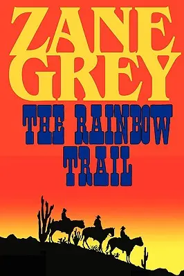 La senda del arco iris (secuela romántica de Los jinetes de la salvia púrpura) - The Rainbow Trail (a Romantic Sequel to Riders of the Purple Sage)