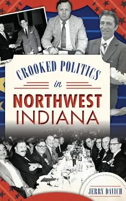 Política torcida en el noroeste de Indiana - Crooked Politics in Northwest Indiana