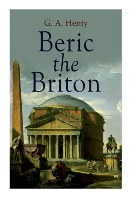 Berico el Británico: Novela histórica - Beric the Briton: Historical Novel