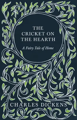 El grillo en la chimenea - Un cuento casero - Con apreciaciones y críticas de G. K. Chesterton - The Cricket on the Hearth - A Fairy Tale of Home - With Appreciations and Criticisms By G. K. Chesterton