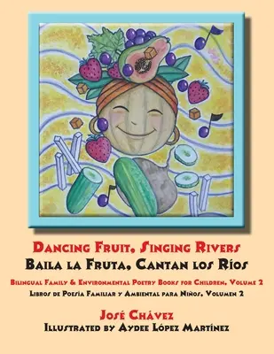 Dancing Fruit, Singing Rivers, Baila la Fruta, Cantan los Ros: Bilingual Family & Environmental Poetry Books for Children, Volume 2; Libros de Poesa