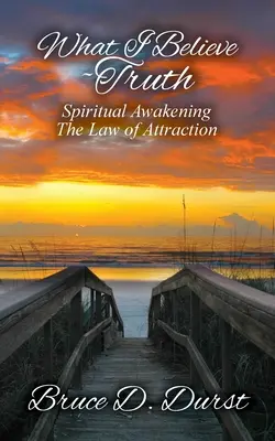 Lo que creo-Verdad: Despertar espiritual-Ley de atracción - What I Believe-Truth: Spiritual Awakening-Law of Attraction