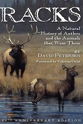 Racks: Una historia natural de las cornamentas y los animales que las llevan, Edición 20 Aniversario - Racks: A Natural History of Antlers and the Animals That Wear Them, 20th Anniversary Edition