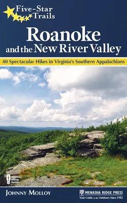 Senderos de cinco estrellas: Roanoke y el valle del río New: Guía de las excursiones más bellas del suroeste de Virginia - Five-Star Trails: Roanoke and the New River Valley: A Guide to the Southwest Virginia's Most Beautiful Hikes