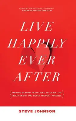 Vivir felices para siempre: Más allá de los cuentos de hadas para reclamar la relación que nunca creíste posible - Live Happily Ever After: Moving beyond fairytales to claim the relationship you never thought possible