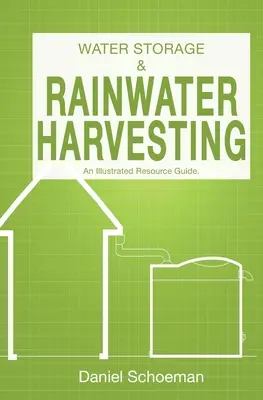 Almacenamiento de agua y recogida de agua de lluvia: Guía ilustrada de recursos. - Water Storage And Rainwater Harvesting: An Illustrated Resource Guide.