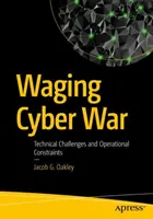 Librar una guerra cibernética: retos técnicos y limitaciones operativas - Waging Cyber War: Technical Challenges and Operational Constraints