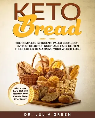 Keto Bread: El Libro de Cocina Paleo Cetogénico Completo. Más de 80 deliciosas recetas rápidas y fáciles sin gluten para maximizar su pérdida de peso. - Keto Bread: The Complete Ketogenic Paleo Cookbook. Over 80 Delicious Quick and Easy Gluten Free Recipes to Maximize Your Weight Lo