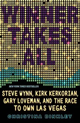 El ganador se lo lleva todo: Steve Wynn, Kirk Kerkorian, Gary Loveman y la carrera por ser el dueño de Las Vegas - Winner Takes All: Steve Wynn, Kirk Kerkorian, Gary Loveman, and the Race to Own Las Vegas