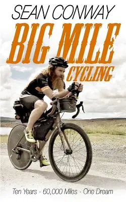 Big Mile Cycling: Diez años. 60000 Millas. Un sueño - Big Mile Cycling: Ten Years. 60000 Miles. One Dream