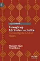 Reimaginar la justicia administrativa: Derechos humanos en lugares pequeños - Reimagining Administrative Justice: Human Rights in Small Places