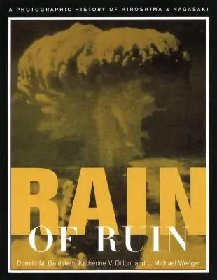 Lluvia de ruinas: Una historia fotográfica de Hiroshima y Nagasaki - Rain of Ruin: A Photographic History of Hiroshima and Nagasaki