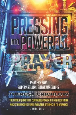 Orando con fuerza: Oraciones para avances sobrenaturales - Pressing Into Powerful Prayer: Prayers for Supernatural Breakthroughs