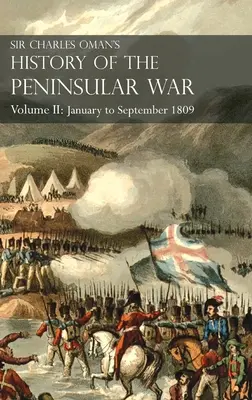 Historia de la guerra peninsular de Sir Charles Oman Tomo II: Tomo II: De enero a septiembre de 1809 Desde la batalla de La Coruña hasta el final de La Talavera - Sir Charles Oman's History of the Peninsular War Volume II: Volume II: January to September 1809 From The Battle of Corunna to the end of The Talavera