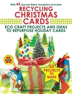 Reciclaje de tarjetas de Navidad: Proyectos e ideas ecológicas para reutilizar las tarjetas navideñas - Con 45 plantillas especiales en blanco incluidas - Recycling Christmas Cards: Eco Craft Projects and Ideas to Repurpose Holiday Cards - With 45 Special Blank Templates Included