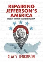 Reparando la América de Jefferson: Guía de civismo y ciudadanía ilustrada - Repairing Jefferson's America: A Guide to Civility and Enlightened Citizenship