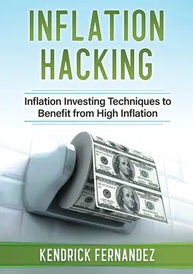 Inflation Hacking: Técnicas de inversión para beneficiarse de la alta inflación - Inflation Hacking: Inflating Investing Techniques to Benefit from High Inflation