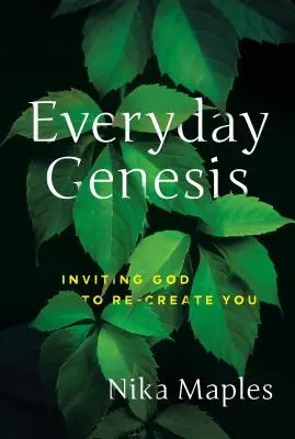 Génesis cotidiano: Invitando a Dios a Recrearte - Everyday Genesis: Inviting God to Re-Create You