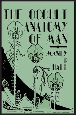 La anatomía oculta del hombre; a la que se añade un tratado sobre la masonería oculta - The Occult Anatomy of Man; To Which Is Added a Treatise on Occult Masonry