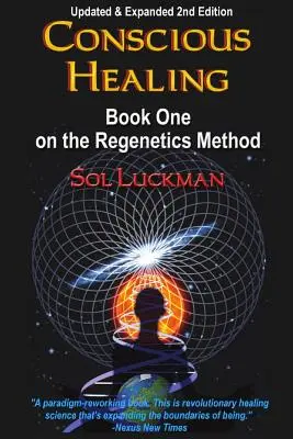 Curación Consciente: Libro Uno del Método Regenetics - Conscious Healing: Book One on the Regenetics Method