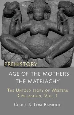La historia no contada de la civilización occidental, Vol. 1: Prehistoria: La edad de las madres - The Untold Story of Western Civilization, Vol. 1: Prehistory: The Age of the Mothers