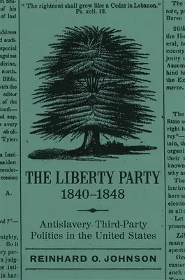 El Partido Liberal, 1840-1848: El tercer partido político antiesclavista en Estados Unidos - The Liberty Party, 1840-1848: Antislavery Third-Party Politics in the United States