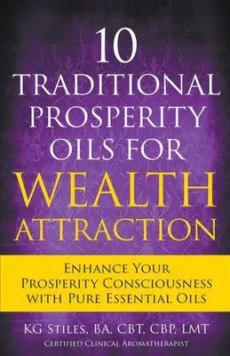 10 Aceites Tradicionales de la Prosperidad para Atraer la Riqueza Mejore su Conciencia de Prosperidad con Aceites Esenciales Puros - 10 Traditional Prosperity Oils for Wealth Attraction Enhance Your Prosperity Consciousness with Pure Essential Oils