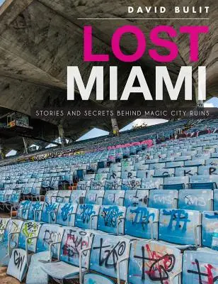 Miami Perdida: Historias y secretos tras las ruinas de la Ciudad Mágica - Lost Miami: Stories and Secrets Behind Magic City Ruins