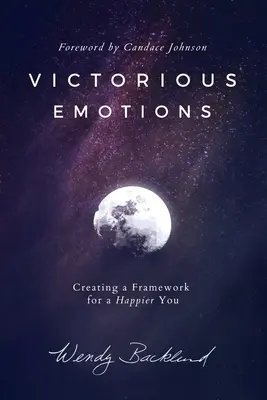 Emociones Victoriosas: Creando un Marco para un Tú Más Feliz - Victorious Emotions: Creating a Framework for a Happier You