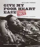 Give My Poor Heart Ease: Voces del blues del Mississippi - Give My Poor Heart Ease: Voices of the Mississippi Blues