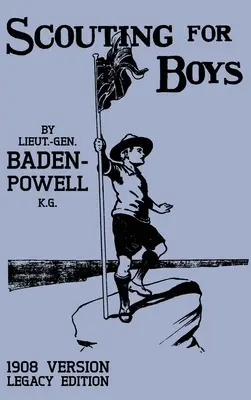 Escultismo Para Muchachos 1908 (Edición Legado): El primer manual original que inició el movimiento global de los Boy Scouts - Scouting For Boys 1908 Version (Legacy Edition): The Original First Handbook That Started The Global Boy Scout Movement