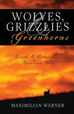 Lobos, osos pardos y novatos: Muerte y coexistencia en el Oeste americano - Wolves, Grizzlies and Greenhorns: Death and Coexistence in the American West