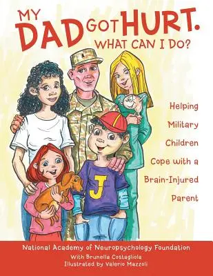 Mi padre se ha hecho daño. ¿Qué puedo hacer yo? Cómo ayudar a los hijos de militares a lidiar con un padre con lesión cerebral - My Dad Got Hurt. What Can I Do?: Helping Military Children Cope with a Brain-Injured Parent