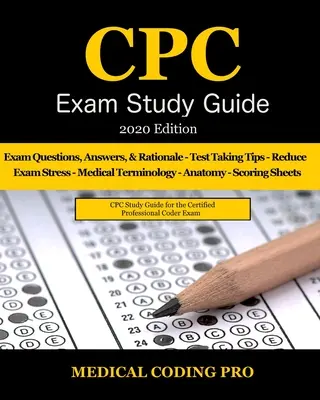 Guía de estudio para el examen CPC - Edición 2020: 150 Preguntas Prácticas del Examen CPC, Respuestas, Fundamentos Completos, Terminología Médica, Anatomía Común, La Estrategia del Examen, - CPC Exam Study Guide - 2020 Edition: 150 CPC Practice Exam Questions, Answers, Full Rationale, Medical Terminology, Common Anatomy, The Exam Strategy,