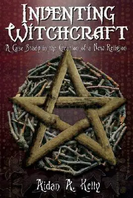 Inventar la brujería: Un estudio de caso sobre la creación de una nueva religión - Inventing Witchcraft: A Case Study in the Creation of a New Religion