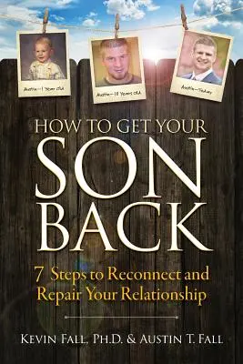 Cómo recuperar a su hijo: 7 pasos para reconectar y reparar su relación - How to Get Your Son Back: 7 Steps to Reconnect and Repair Your Relationship
