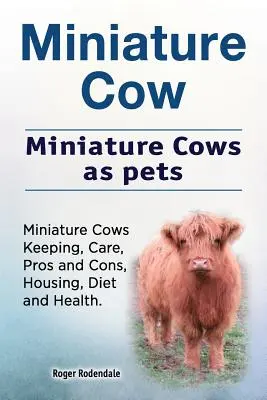 Vaca miniatura. La vaca miniatura como animal de compañía. Mantenimiento, cuidados, ventajas e inconvenientes, alojamiento, dieta y salud de las vacas miniatura. - Miniature Cow. Miniature Cows as pets. Miniature Cows Keeping, Care, Pros and Cons, Housing, Diet and Health.