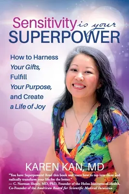 La sensibilidad es tu superpoder: Cómo aprovechar tus dones, cumplir tu propósito y crear una vida de alegría - Sensitivity Is Your Superpower: How to Harness Your Gifts, Fulfill Your Purpose, and Create a Life of Joy