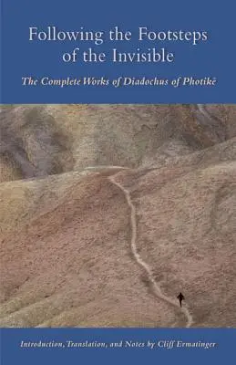 Tras las huellas de lo invisible: Las obras completas de Diadoco de Fotik - Following the Footsteps of the Invisible: The Complete Works of Diadochus of Photik