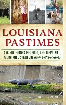 Pasatiempos de Luisiana: Antiguos métodos de pesca, la cuenta del hipopótamo, una estampida de ardillas y otros cuentos - Louisiana Pastimes: Ancient Fishing Methods, the Hippo Bill, a Squirrel Stampede and Other Tales