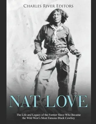 Nat Love: La vida y el legado del antiguo esclavo que se convirtió en el vaquero negro más famoso del Salvaje Oeste - Nat Love: The Life and Legacy of the Former Slave Who Became the Wild West's Most Famous Black Cowboy