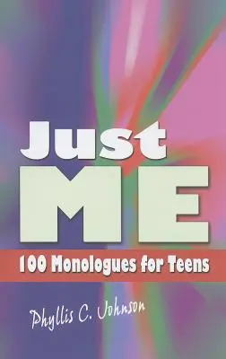 Sólo yo: 100 monólogos para adolescentes - Just Me: 100 Monologues for Teens