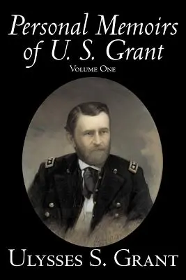 Memorias Personales de U. S. Grant, Volumen Uno, Historia, Biografía - Personal Memoirs of U. S. Grant, Volume One, History, Biography