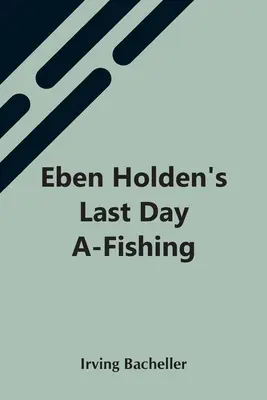 El último día de pesca de Eben Holden - Eben Holden'S Last Day A-Fishing