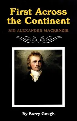 First Across the Continent, Volumen 14: Sir Alexander MacKenzie - First Across the Continent, Volume 14: Sir Alexander MacKenzie