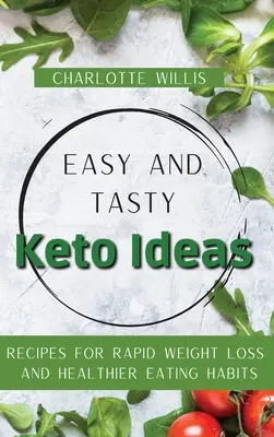 Ideas Keto fáciles y sabrosas: Recetas para perder peso rápidamente y tener hábitos alimentarios más saludables - Easy and Tasty Keto Ideas: Recipes for rapid weight loss and healthier eating habits