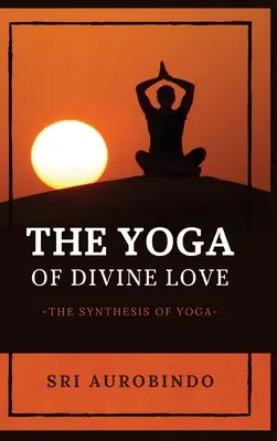 El Yoga del Amor Divino: La Síntesis del Yoga - The Yoga of Divine Love: The Synthesis of Yoga